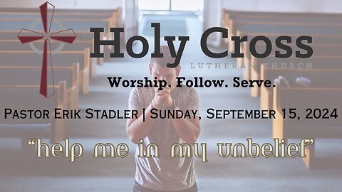 9/15/2024 | “Help Me in My Unbelief” | Holy Cross Lutheran Church | Midland, Texas