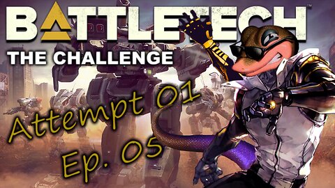 BATTLETECH - The Challenge - Attempt 01, Ep. 05 (No Commentary)