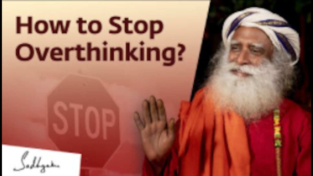 How to Stop Overthinking? from Sadhguru