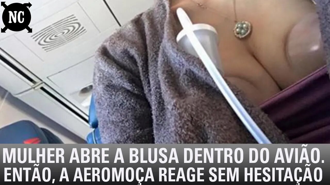 Mulher abre a blusa dentro do avião. Então, a aeromoça reage sem hesitação