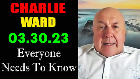 Charlie Ward BIG Intel 3-30-23 > Everyone Needs to Know