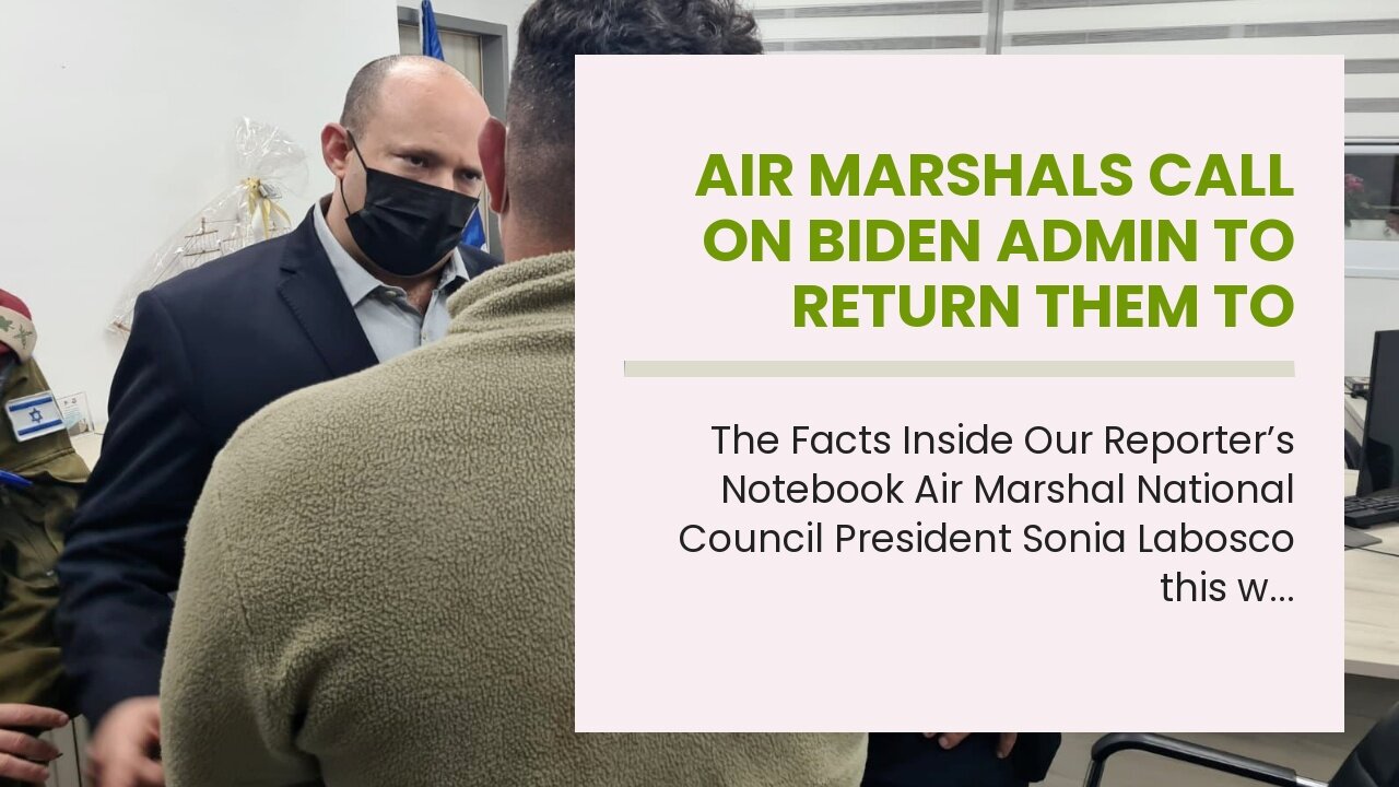 Air marshals call on Biden admin to return them to flights instead of southern border