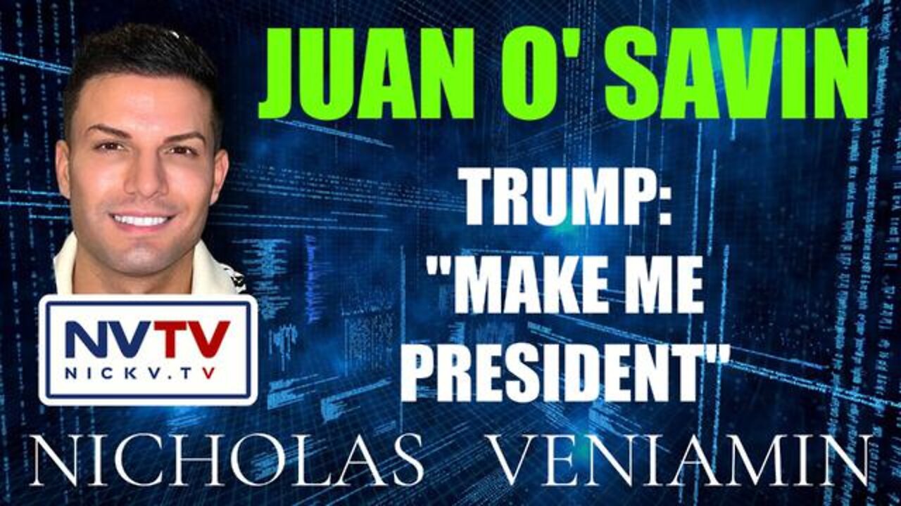 Juan O' Savin Discusses Trump: "MAKE ME PRESIDENT".