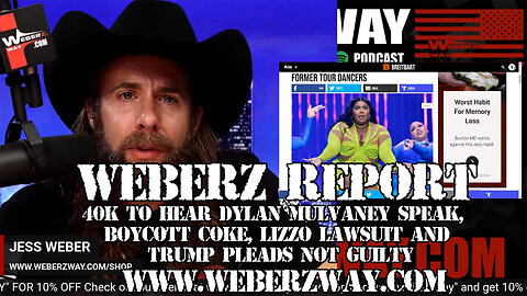 WEBERZ REPORT - 40K TO HEAR DYLAN MULVANEY SPEAK, BOYCOTT COKE, LIZZO LAWSUIT AND TRUMP PLEADS NOT GUILTY