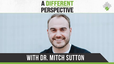 A Different Perspective | with Dr. Mitch Sutton 9.18.21