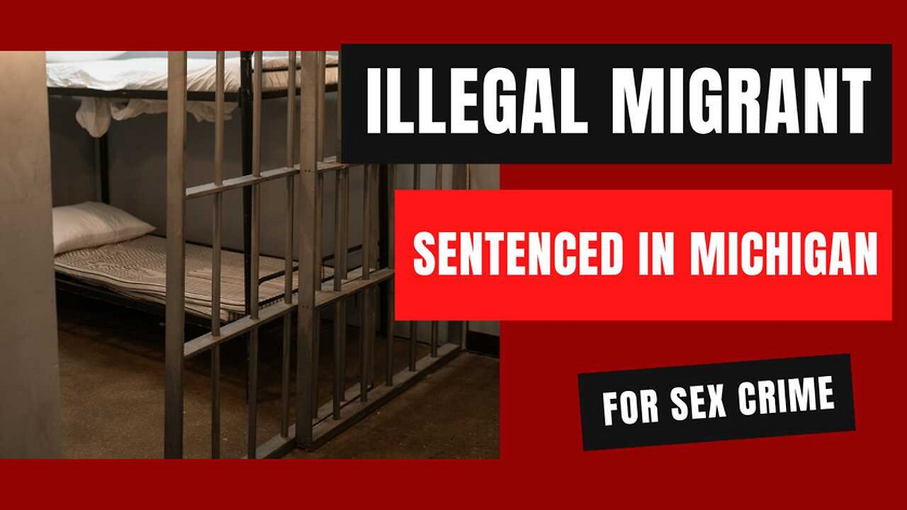 Michigan | Illegal ailen sentenced for criminal sexual conduct