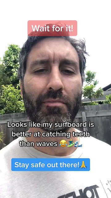 My surfboard is better at catching teeth than waves
