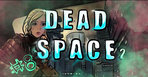 Lost and Afraid in Dead Space part 8