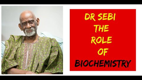 DR SEBI - THE ROLE OF BIOCHEMISTRY