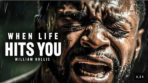 WHEN LIFE HITS YOU - Powerful Motivational Speech (Featuring William Hollis)