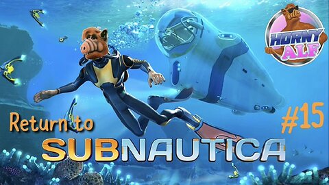 Alf's Subnautica Playthrough #15