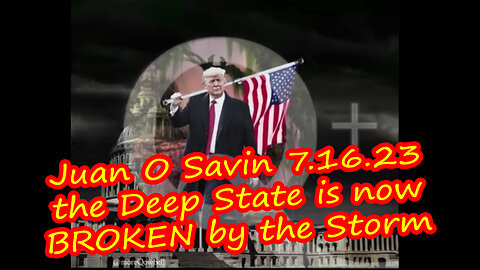 Juan O Savin WARNING 7.16.23 - the Deep State is now BROKEN by the Storm