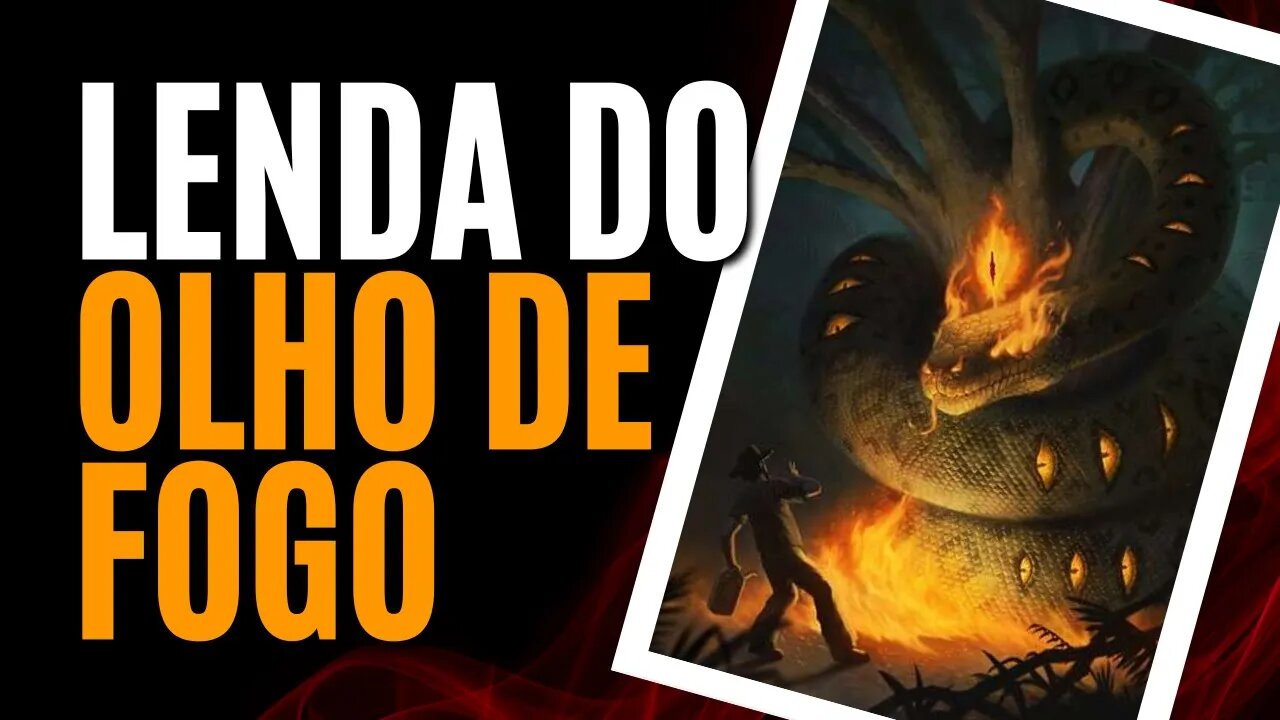 LENDA DO OLHO DE FOGO DO NORDESTE - FOLCLORE BRASILEIRO