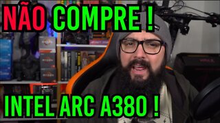 NÃO COMPRE a Intel Arc A380 ! Entenda !