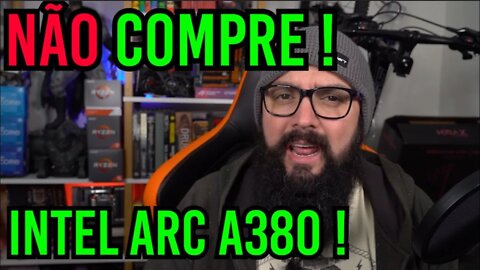 NÃO COMPRE a Intel Arc A380 ! Entenda !