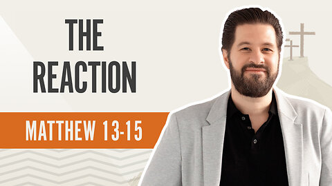 Bible Discovery, Matthew 13-15 | The Reaction – September 23, 2024