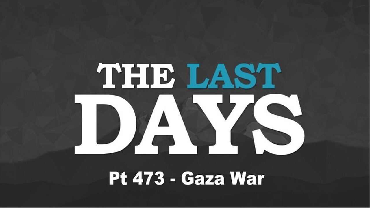 The Last Days Pt 473 - Gaza War