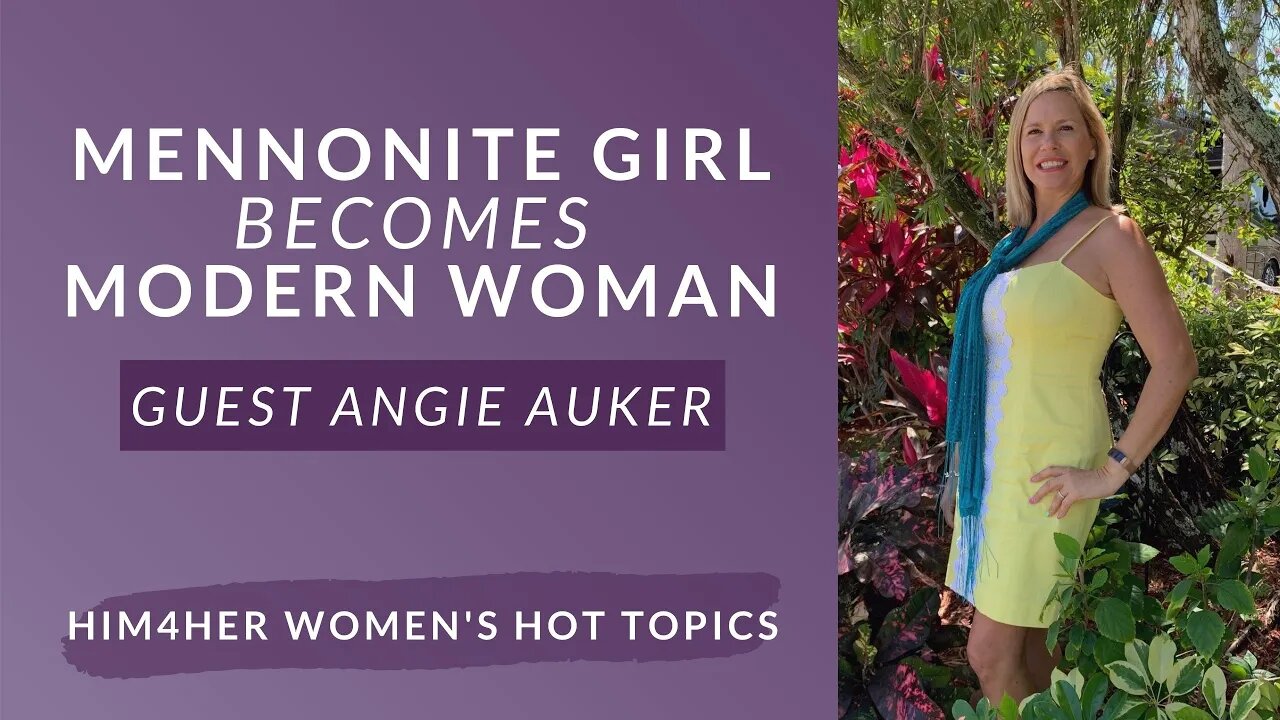 Mennonite Girl Becomes Modern Woman Part I - Angie Auker & Shug Bury - HIM4Her Women's Hot Topics