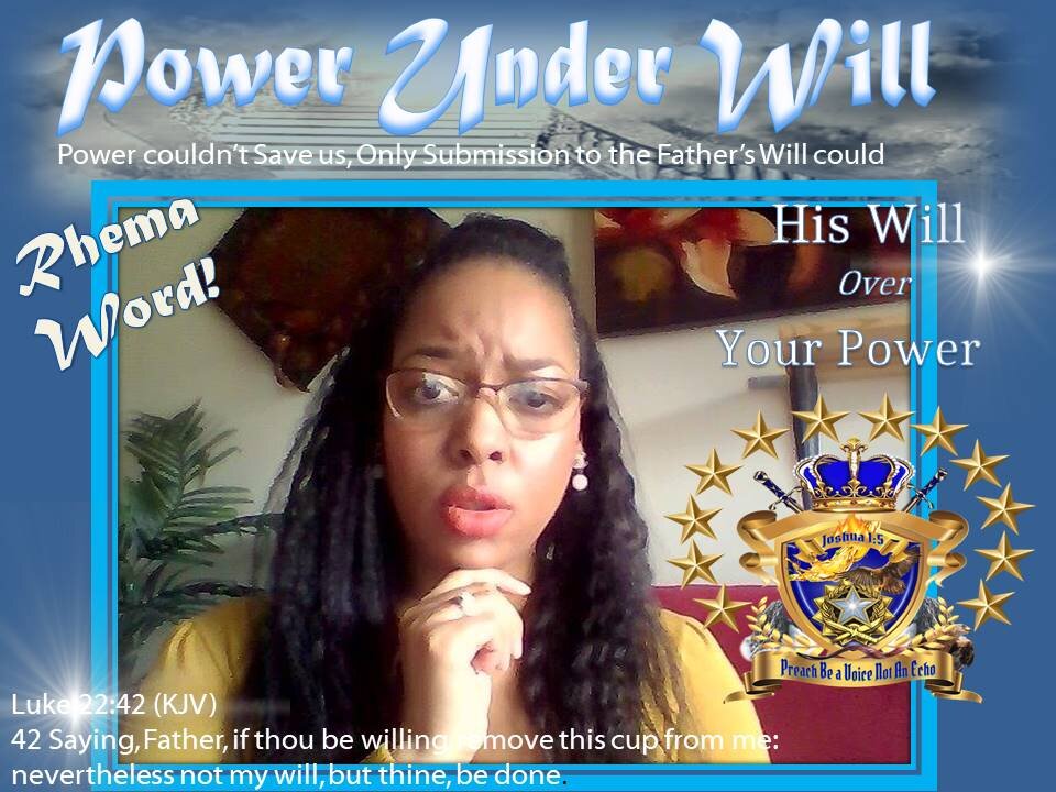 "Rhema 411" Power Under Will Not My Will but Thine Lord! (Maturity=Sons of God)