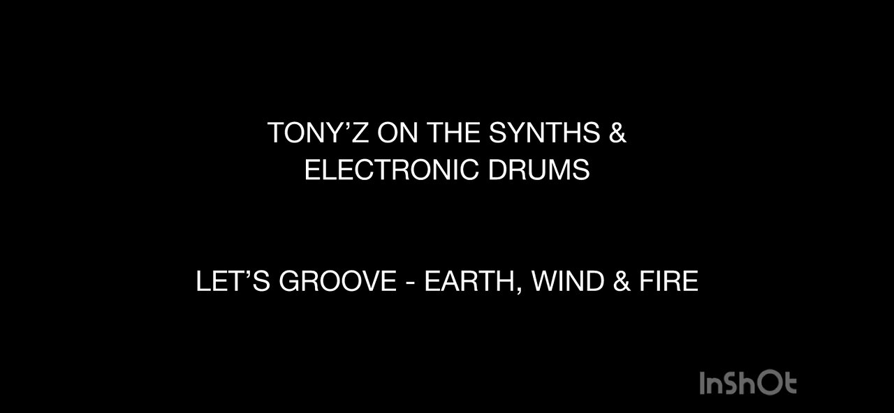 TONY’Z ON THE SYNTHS & ELEC DRUMS - LET’S GROOVE (EARTH, WIND & FIRE)