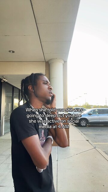 When she told you she was going to sleep but she still up