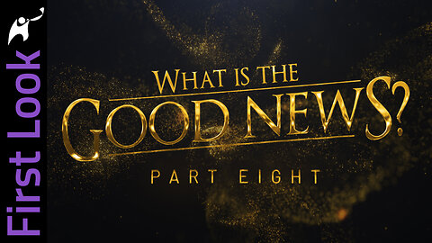 First Look | What Is the Good News? | Part 8