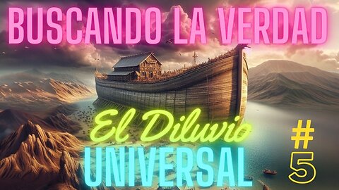 BUSCANDO LA VERDAD #5 El Diluvio Universal.(VOZ REAL HUMANA)