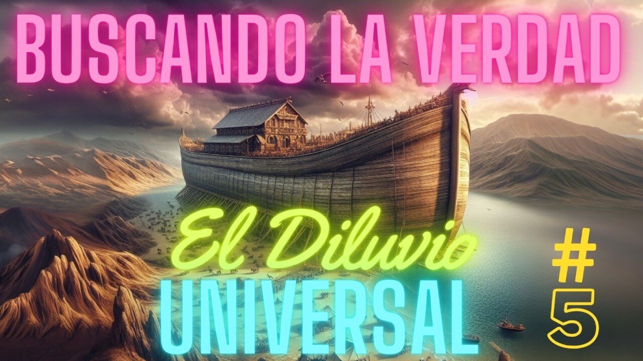 BUSCANDO LA VERDAD #5 El Diluvio Universal.(VOZ REAL HUMANA)
