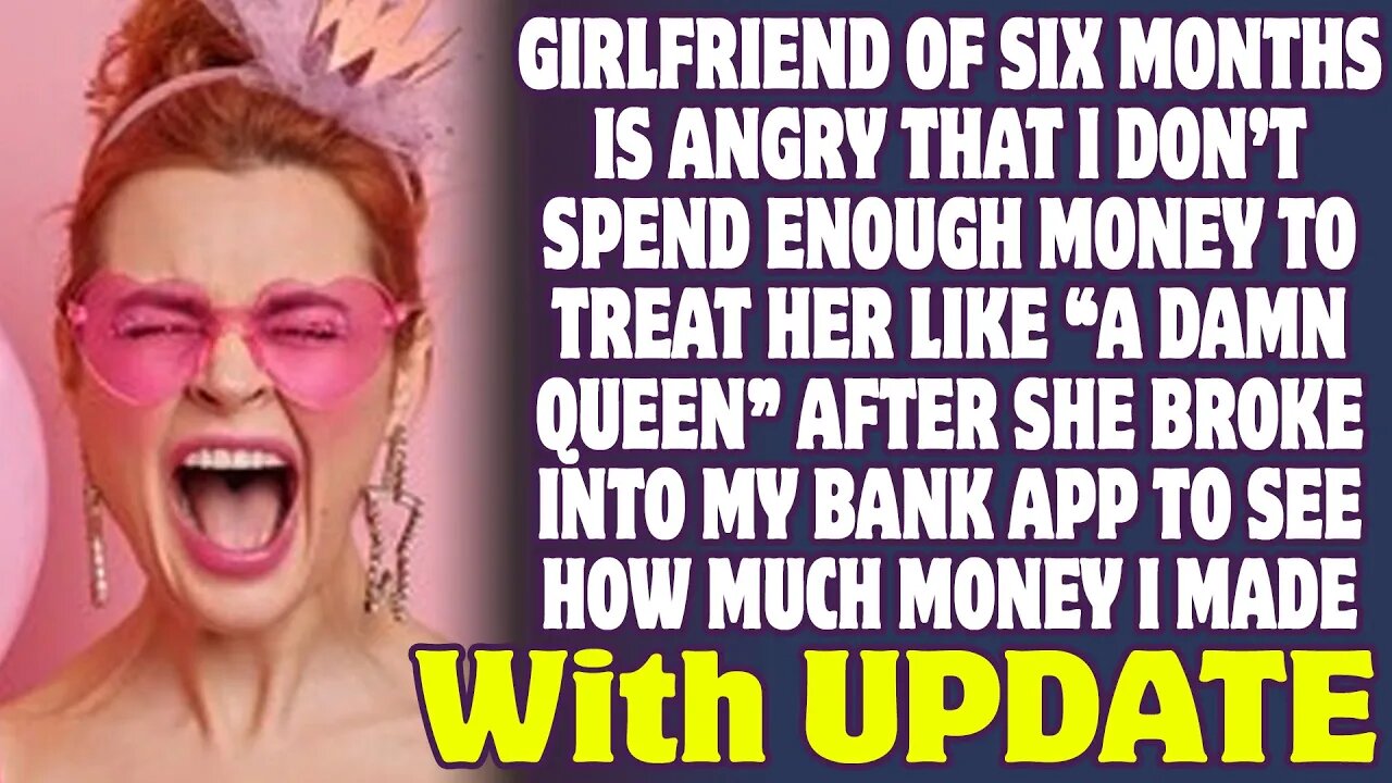 Girlfriend Is Angry That I Don't Spend Enough Money To Treat Her Like A Damn Queen - Reddit Stories