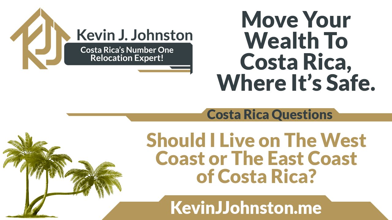 Should I Live on The West Coast or The East Coast of Costa Rica - Kevin J Johnston Q&A