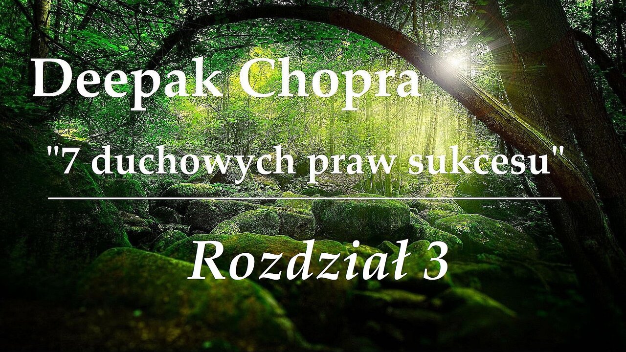 Deepak Chopra - "7 Duchowych Praw Sukcesu" | Rozdział 3