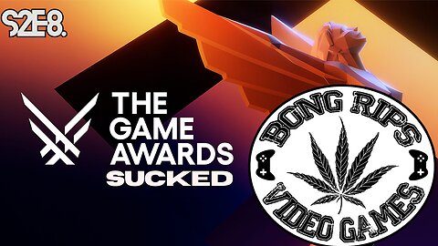 Bong Rips and Video Games |S2E8| The Game Awards Sucked!