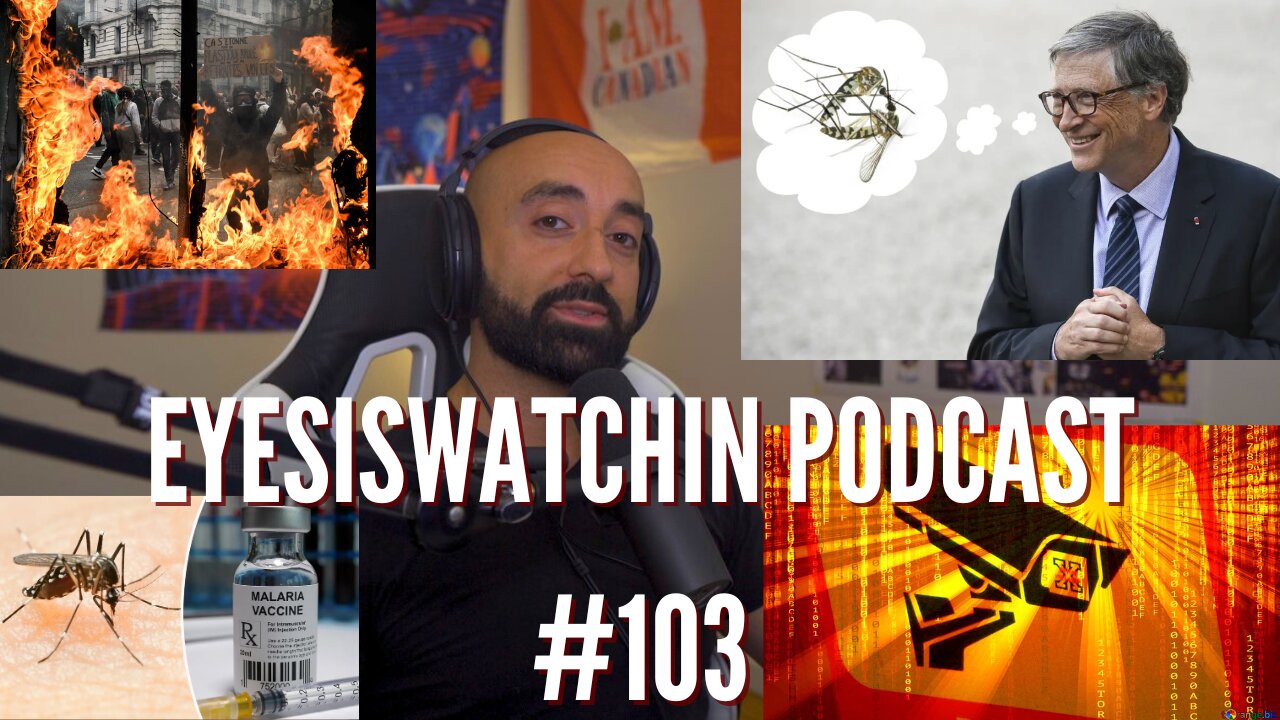 EyesIsWatchin Podcast #103 - Malaria & Mutant Mosquitoes, Civil Unrest, Depopulation 2.0