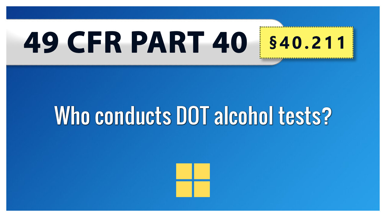 49 CFR Part 40 - §40.211 Who conducts DOT alcohol tests?