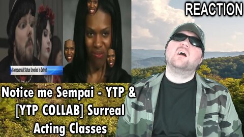 Notice me Sempai - YTP & [YTP COLLAB] Surreal Acting Classes REACTION!!! (BBT)