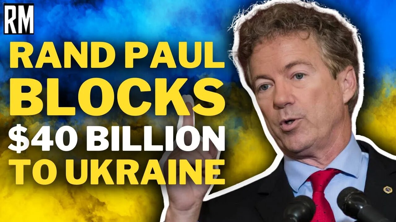 Rand Paul Blocks Outrageous $40 Billion Aid to Ukraine