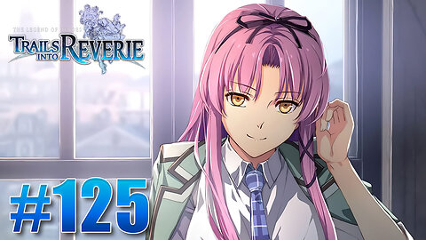 The Legend of Heroes: Trails into Reverie Part 125 - An Unconventional Student