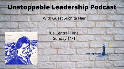 Unstoppable Leadership Podcast with Guest Suchitha Nair