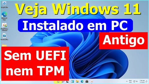 Veja o novo Windows 11 rodando em um Computador Antigo sem EFI e TPM. Não compatível = RESOLVIDO