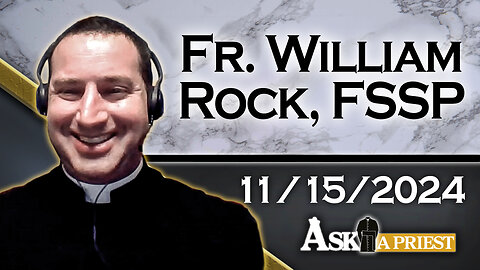 AAP Live with Fr. William Rock, FSSP - 11/15/24 - Does the Latin Mass Have More Graces?