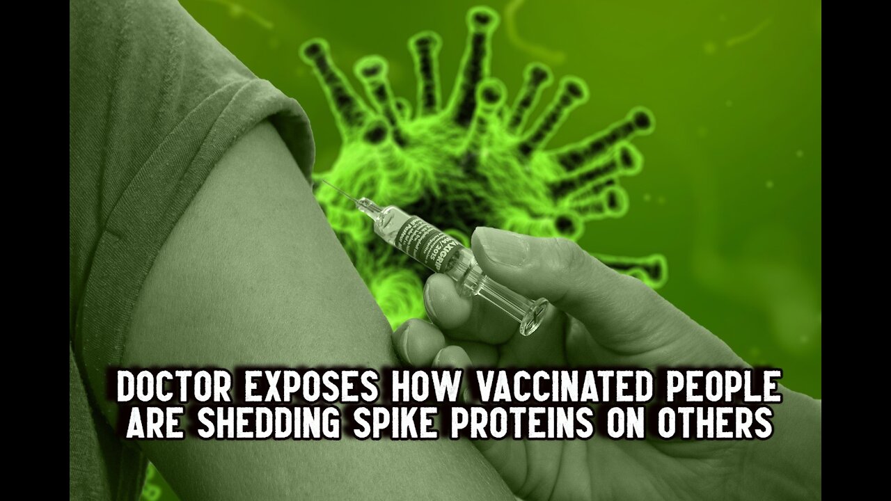 Doctor Exposes How Vaccinated People are Shedding Spike Proteins