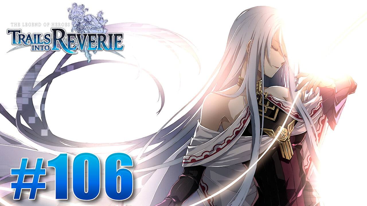 The Legend of Heroes: Trails into Reverie Part 106 - Look Back to Look Forward