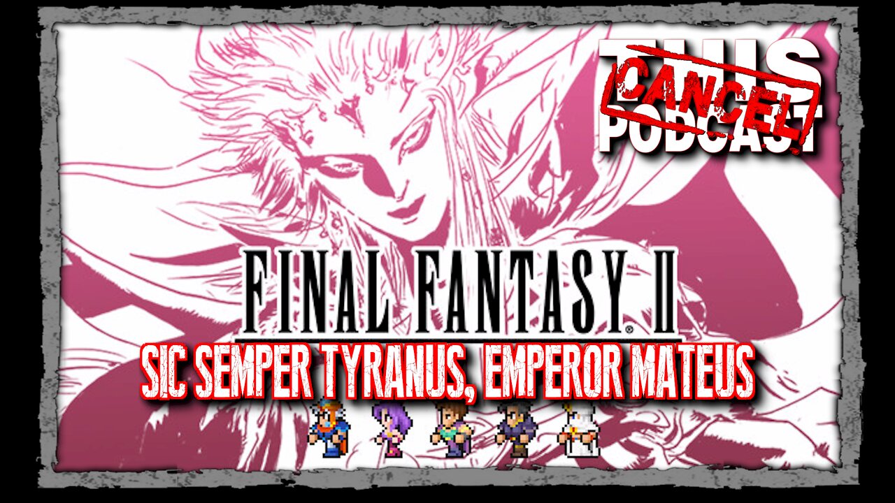 CTP Gaming: Final Fantasy II Pixel Remaster - Pandemonium! Sic Semper Tyranus, Emperor!