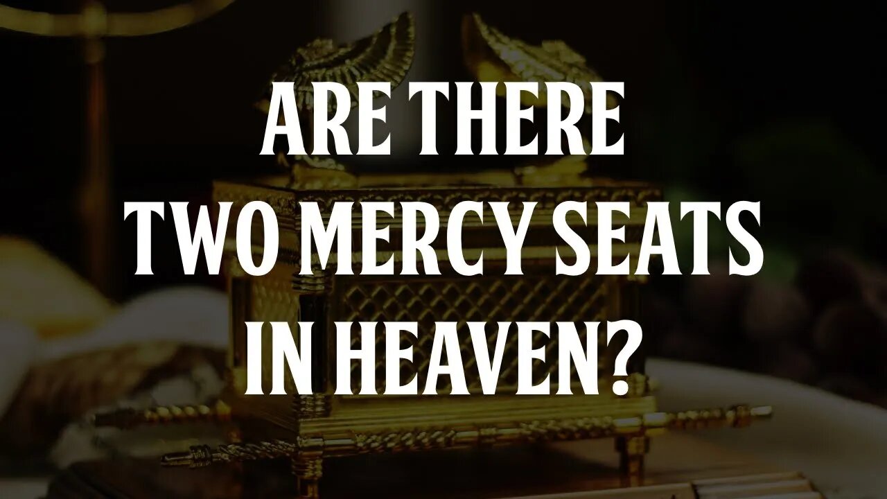 Are There Two Mercy Seats in Heaven?