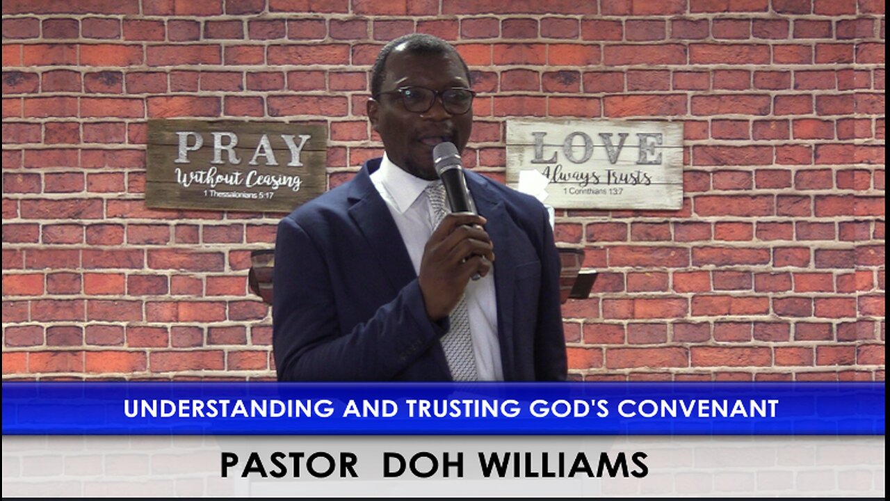 UNDERSTANDING AND TRUSTING GOD'S CONVENANT. PASTOR DOH WILLIAMS