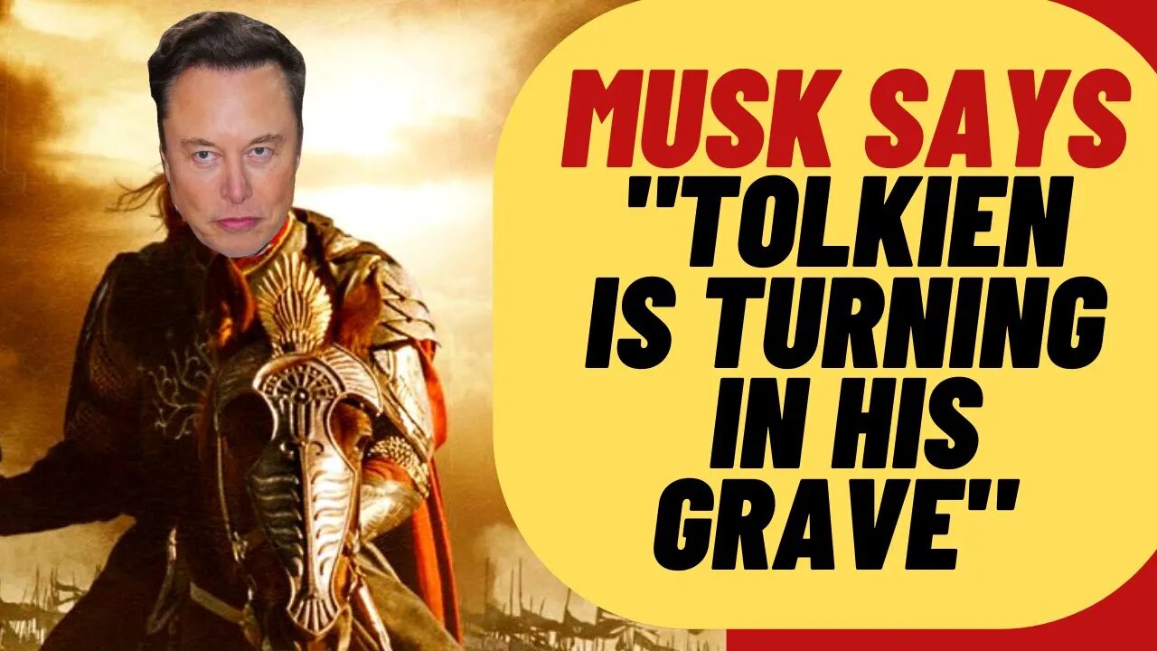 ELON MUSK: "Tolkien Is Turning In His Grave" Over Rings Of Power