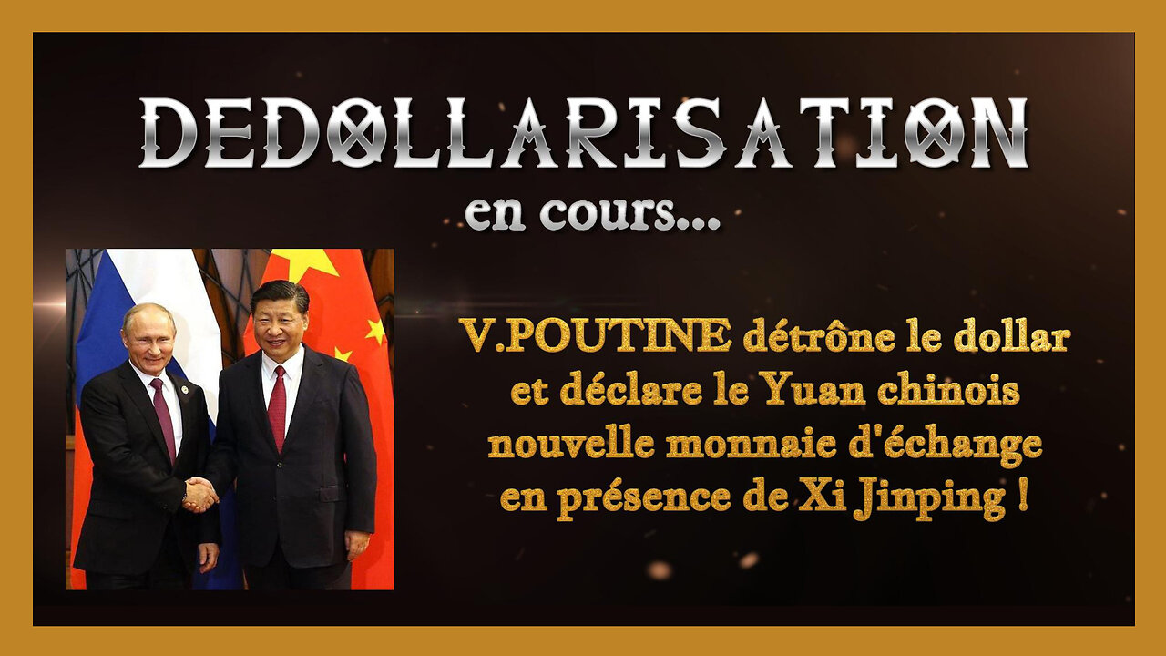 POUTINE et XI JINPING dédollarise la moitié de la planète... (Hd 720)