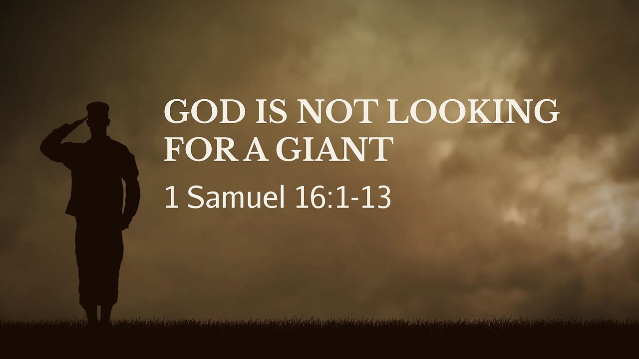 May 28, 2023 - Sunday AM - MESSAGE - God Is Not Looking for a Giant (1 Sam. 16:1-3)