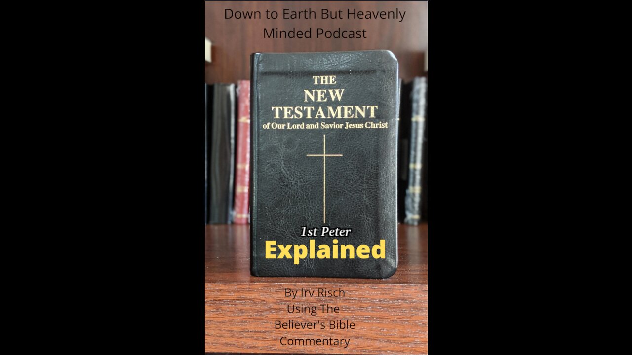 The New Testament Explained, On Down to Earth But Heavenly Minded Podcast, 1st Peter Chapter 5