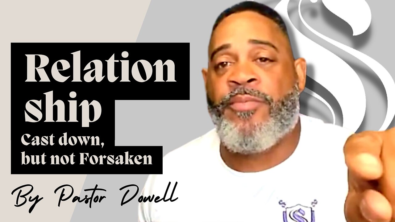 Relationship | Cast Down, but not Forsaken | Pastor Dowell